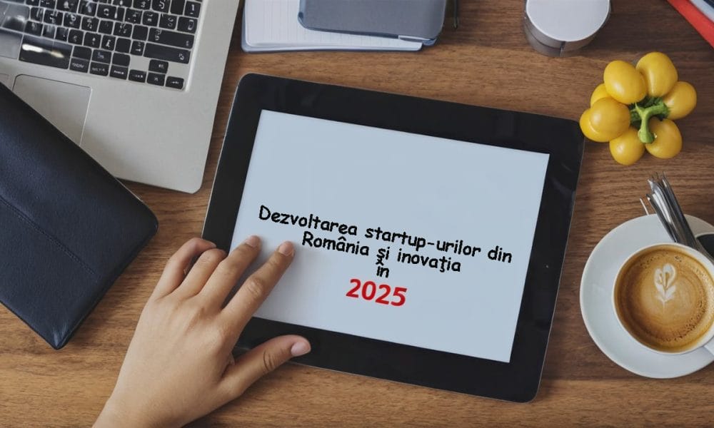 Dezvoltarea startup urilor din romania si inovaatia in 2025
